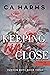 Keeping Him Close (Hudson Boys #3) by C.A. Harms