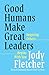 Good Humans Make Great Leaders: Inspiring Others Begins with You