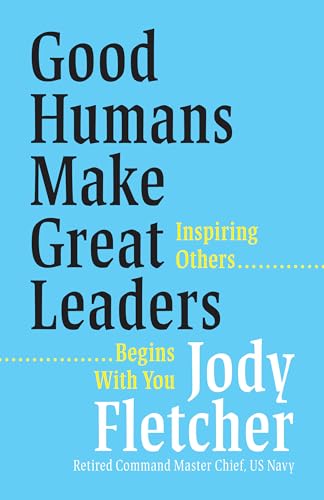 Good Humans Make Great Leaders: Inspiring Others Begins with You (Kindle Edition)