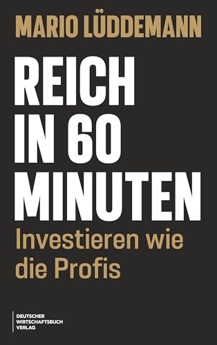 Reich in 60 Minuten: Investieren wie die Profis (German Edition)