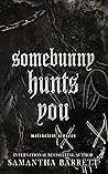 Somebunny Hunts You by Samantha  Barrett