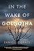 In the Wake of Golgotha