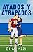 Atados Y Atrapados (La Serie de Knoxville Football nº 4) (Spanish Edition)
