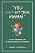 You Don’t Got This, Mama!: ...