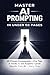 Master AI Prompting In Under 50 Pages by Jason Myer
