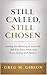 STILL CALLED, STILL CHOSEN:...