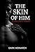 The Skin of Him