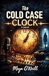 The Cold Case Clock: A Novel of Podcasts, Secrets & a Cold Case The Cold Case Clock: A Novel of Podcasts, Secrets & a Cold Case
