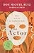 The Actor: How to Live an Authentic Life (Mystery School)