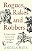 Rogues, Rakes and Robbers: ...