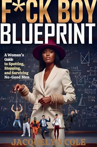 F*CK BOY BLUEPRINT: How to Identify Toxic Patterns, Set Boundaries, and Stop Getting Played. (Paperback)