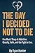The Day I Decided Not To Die