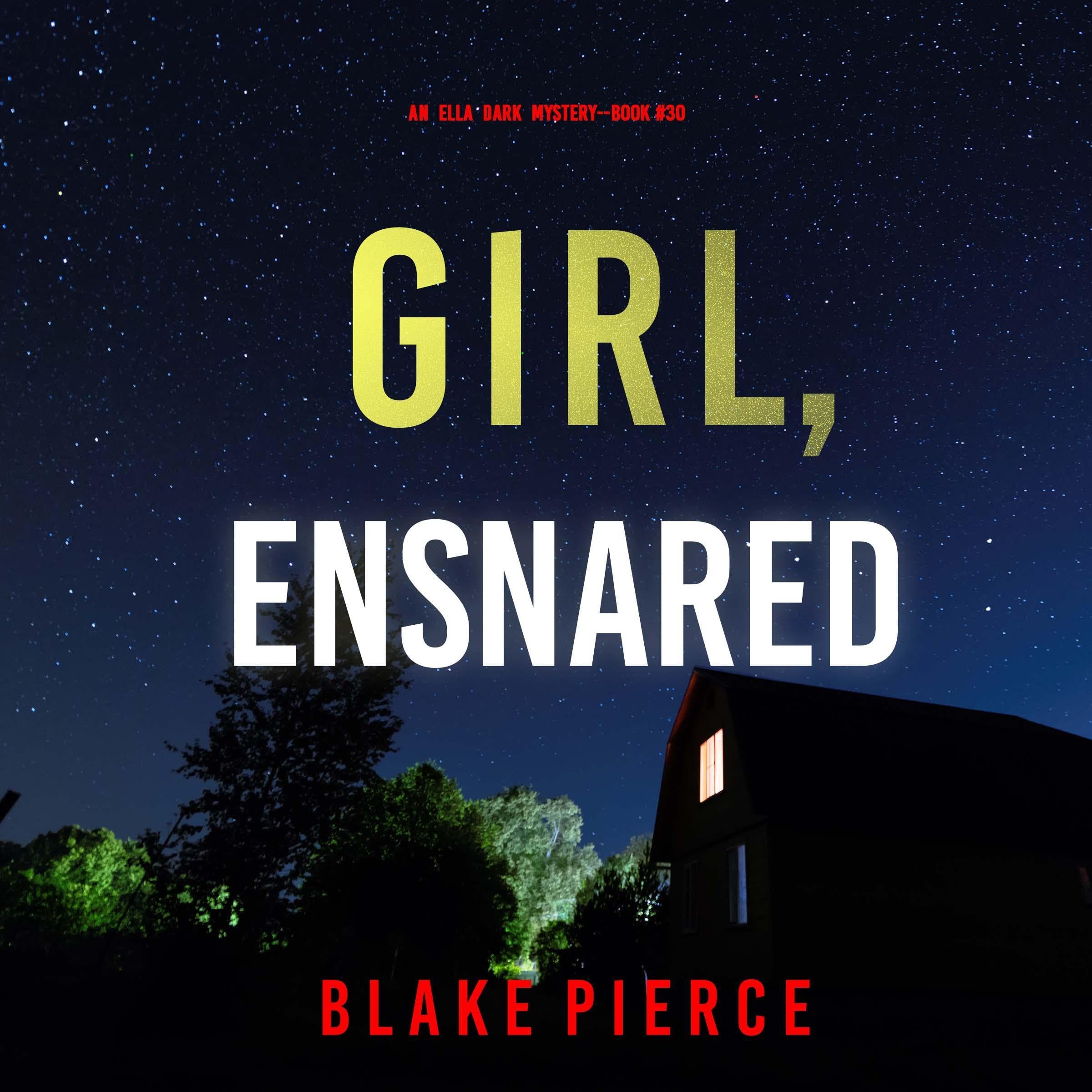 Girl, Ensnared: An Ella Dark FBI Suspense Thriller, Book 30 (Audible Audio)