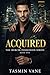 ACQUIRED: A DARK BILLIONAIRE ROMANCE (THE MERCER POSSESSION SERIES Book 1)