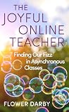 The Joyful Online Teacher: Finding Our Fizz in Asynchronous Classes (Teaching, Engaging, and Thriving in Higher Ed)