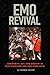 Emo Revival: Community, DIY, and Rebirth in Post-Hardcore and Emo (2008-2018)