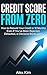 CREDIT SCORE FROM ZERO: How to Rebuild Your Credit in 12 Months Even If You've Been Rejected, Defaulted, or Declared Bankruptcy