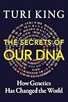 The Secrets of our DNA by Turi King