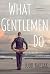 What Gentlemen Do: A Novel