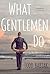 What Gentlemen Do: A Novel