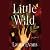 Little Wild: A Novel