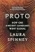 Proto by Laura Spinney Proto by Laura Spinney
