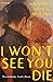 I Won't See You Die: A Novel