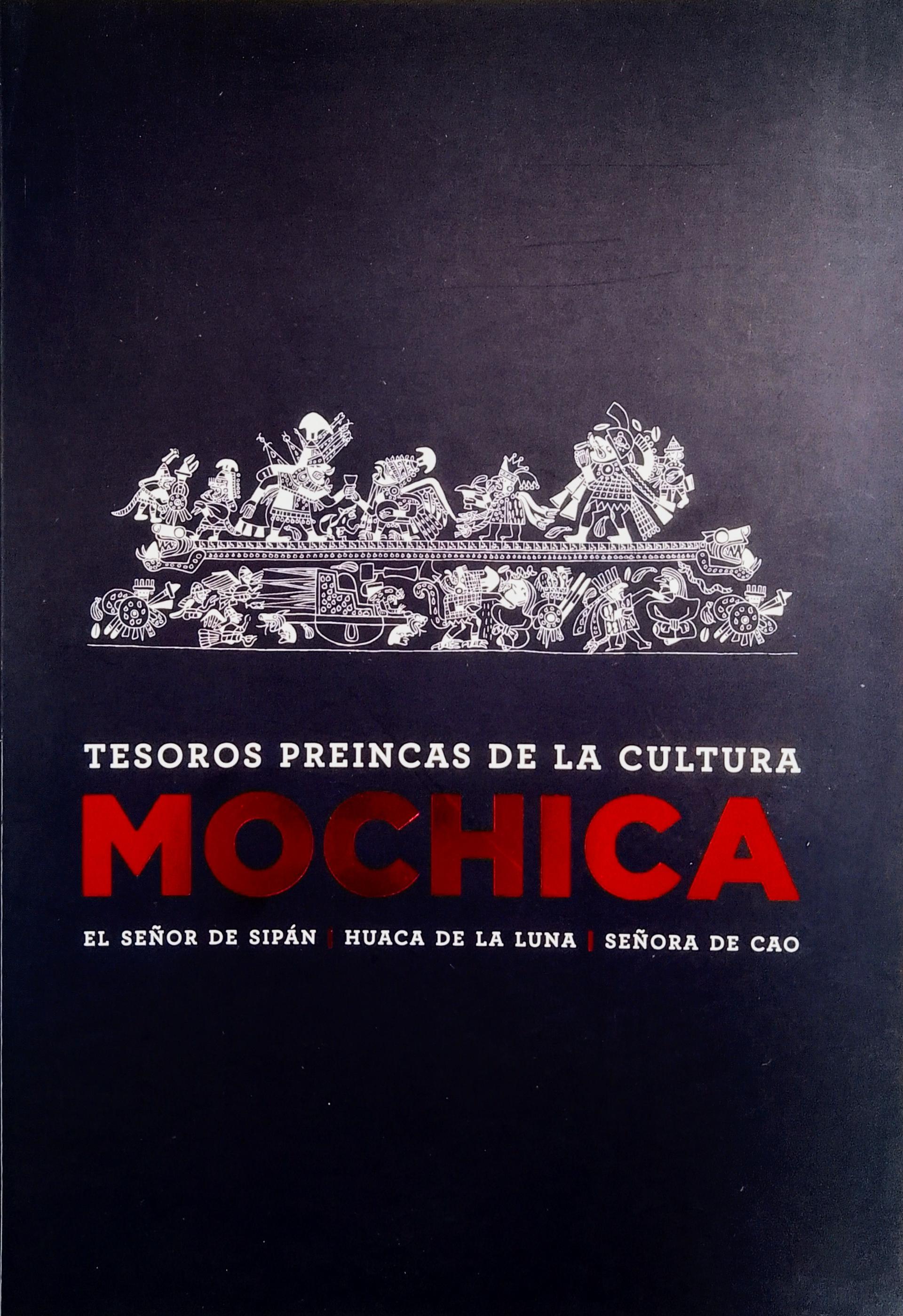 Tesoros preincas de la cultura mochica: el Señor de Sipan, Huaca de la luna, Señora de Cao