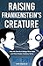 Raising Frankenstein's Crea...