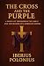 THE CROSS AND THE PURPLE: A...