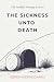 The Sickness Unto Death