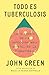 Todo es tuberculosis. La historia de la infección más mortal de la humanidad / Everything Is Tuberculosis (Spanish Edition)
