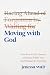 Moving with God: Nine Keys to Get Unstuck and Step Boldly into His Promises for Your Life