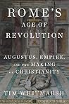 Rome's Age of Revolution: Augustus, Empire, and the Making of Christianity Rome's Age of Revolution: Augustus, Empire, and the Making of Christianity