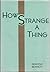 How Strange a Thing