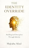 The Identity Override: Building Self-Discipline Through Identity The Identity Override: Building Self-Discipline Through Identity