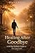 Healing After Goodbye by Jenna Miles