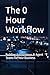 The 0 Hour Workflow: Buildi...