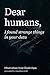 Dear humans,: I found stran...