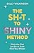The Sh*t to Shiny Method: Ditch the Diet, Let Go of Guilt, Find Your Power