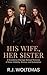 His Wife. Her Sister: A Sca...