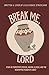 Break Me, Lord: A story of persistent disease, mental illness, and the redemptive power of Christ