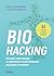 Biohacking : Décuplez votre énergie en optimisant vos performances physiques et mentales: 44 routines à adopter facilement
