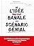 De l'idée banale au scénario génial: La méthode pour créer des personnages qui marquent et des histoires qui claquent !