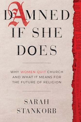 Damned If She Does: Why Women Quit Church and What It Means for the Future of Religion (Hardcover)