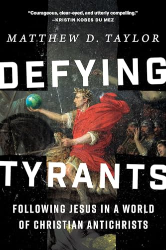 Defying Tyrants: Following Jesus in a World of Christian Antichrists (Hardcover)