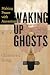 Waking Up Ghosts: Making Peace with Ancestors