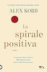 La spirale positiva: Usare le neuroscienze per invertire il corso della depressione, un piccolo cambiamento alla volta (Italian Edition) La spirale positiva: Usare le neuroscienze per invertire il corso della depressione, un piccolo cambiamento alla volta (Italian Edition)