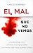 El mal que no vemos