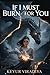 If I Must Burn for You: A D...